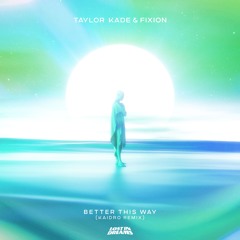 Taylor Kade, Fixion - Better This Way (Kaidro Remix)