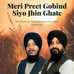 Meri Preet Gobind Siyo Jhin Ghate - Bhai Satwinder Singh Harvinder Singh Ji Dehli Wale