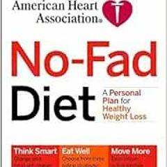 Read [PDF EBOOK EPUB KINDLE] American Heart Association No-Fad Diet: A Personal Plan