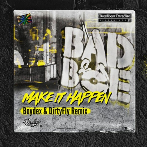 BadboE - Make It Happen (Boydex & DirtyFly Remix)