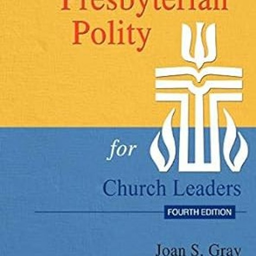 [VIEW] EPUB 💞 Presbyterian Polity for Church Leaders, Fourth Edition by Joan S. Gray