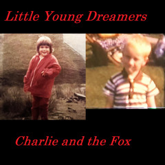 Little Young Dreamers ( Charlie and the Fox )