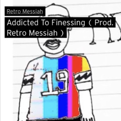Addicted to Finessing (Prod. Retro Messiah)