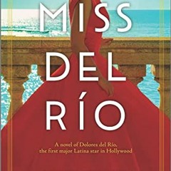 [View] EPUB 🖋️ Miss del Río: A Novel of Dolores del Río, the First Major Latina Star