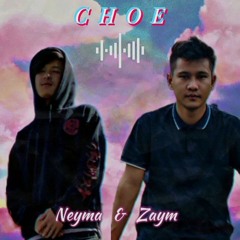 CHOE | Neyma x Zaym