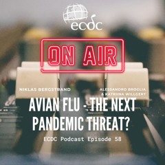 ECDC: on Air - Episode 58 - A. Broglia and K. Willgert - Avian Flu – The Next Pandemic Threat?