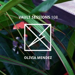 Vault Sessions #108 - Olivia Mendez