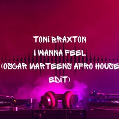 Toni Braxton - I Wanna Feel (Oscar Marteens Afro House Edit)