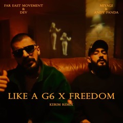 Miyagi & Andy Panda x Far East Movement & DEV - Like A G6 x Freedom (Kerim Remix)