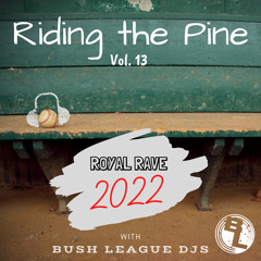 Riding the Pine Vol. 13 (Royal Rave 2022)