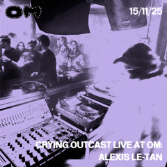 Live @ Crying Outcast, Om London 15/11/25 (1am-3am)