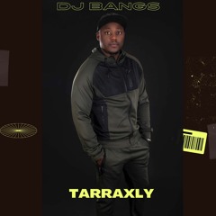 DJ Bangs - Tarraxly
