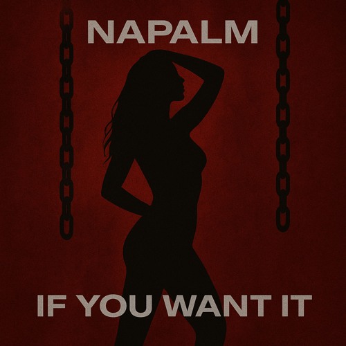[FREE DL] NAPALM - If You Want it