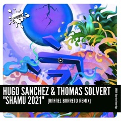 Hugo Sanchez & Thomas Solvert - Shamu 2021(Rafael Barreto Remix)
