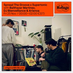 Balthazar Martinez, DJ Bienveillance & Arlanoa @Refuge Worldwide I Spread The Groove x Supertonic