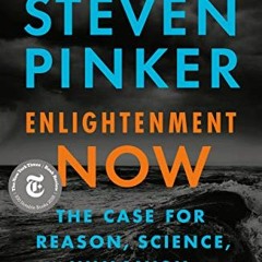 [VIEW] KINDLE 📭 Enlightenment Now: The Case for Reason, Science, Humanism, and Progr