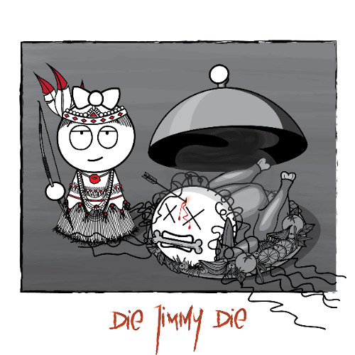 DIE JIMMY DIE  — Carve Him Like the Bird