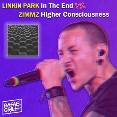 Linkin Park - In The End vs. Zimmz - Higher Consciousness (Rafael Grilli Mashup) [FREE DOWNLOAD]