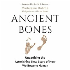 VIEW EPUB KINDLE PDF EBOOK Ancient Bones: Unearthing the Astonishing New Story of How