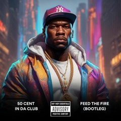 50 Cent - In Da Club (Feed The Fire Bootleg) !FREE DOWNLOAD!