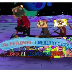 Cage the Elephant - Come a Little Closer (LoBinski & Vesuvius Blue Remake)