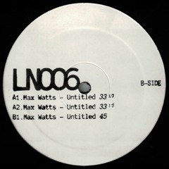 B1. Max Watts - Untitled [LN006] 12”
