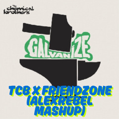 TCB x Friendzone - Galvanize (alexrebel mashup)