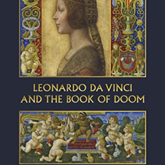 Get EPUB 💘 Leonardo da Vinci and The Book of Doom: Bianca Sforza, The Sforziada and