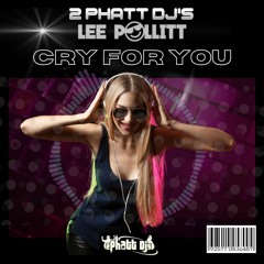2Phatt DJ's V Lee Pollitt "Cry For You"