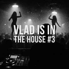 VLAD IS IN THE HOUSE #3 - Tech House/Deep House Mix