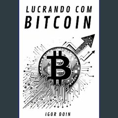 [PDF READ ONLINE] ❤ Lucrando com Bitcoin: Estratégias de curto, médio e longo prazo. (Portuguese E
