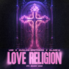U96, Sunlike Brothers & Blaze U - Love Religion (ft. Daisy Dee)