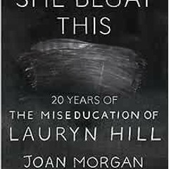 Open PDF She Begat This: 20 Years of The Miseducation of Lauryn Hill by Joan Morgan