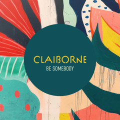Claiborne - Be Somebody