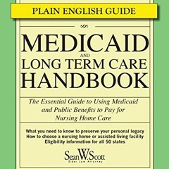 [PDF] Read Medicaid and Long Term Care Handbook: The Essential Guide to Using Medicaid and Public Be