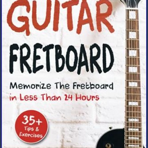 Stream {PDF} 💖 Guitar Fretboard Memorize The Fretboard In Less Than 24
