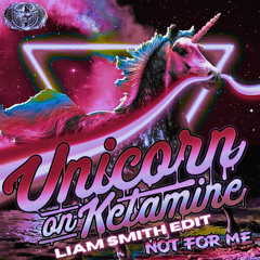 Unicorn On Ketamine - Not For Me (Liam Smith 280 BPM Edit)