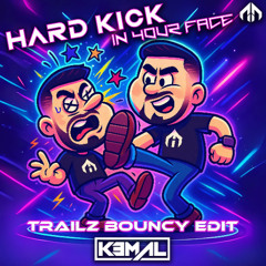 KEMAL - Hard Kick In Your Face (TRAILZ Bouncy Uptempo Edit)