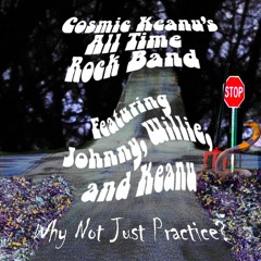 Why Not Just Practice? (Featuring Johnny, Willie and Keanu)