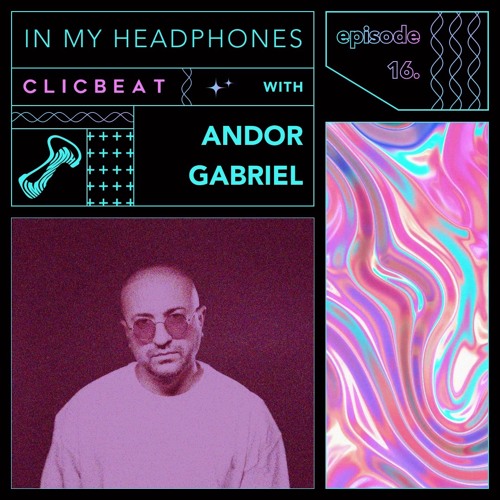 In My Headphones: Andor Gabriel - Episode 16