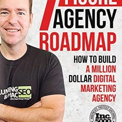 ACCESS [KINDLE PDF EBOOK EPUB] The Seven Figure Agency Roadmap: How to Build a Millio