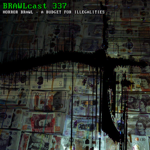 BRAWLcast 337 / Horror Brawl - A Budget For Illegalities