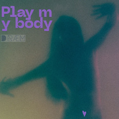 PLAY MY BODY (On The Floor)