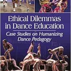[Get] KINDLE 📂 Ethical Dilemmas in Dance Education: Case Studies on Humanizing Dance