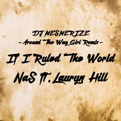 Nas feat. Lauryn Hill / If I Ruled The World (Around The Way Girl Mesmerize Remix)