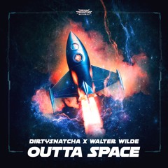 DIRTYSNATCHA X WALTER WILDE - Outta Space