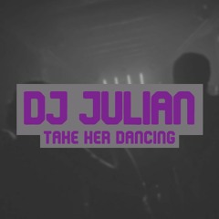 Take Her Dancing by Dj Julian