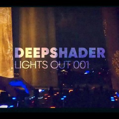 Deepshader - LIGHTS OUT 001