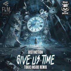 Distinction - Give Us Time (Toxic Inside Remix)