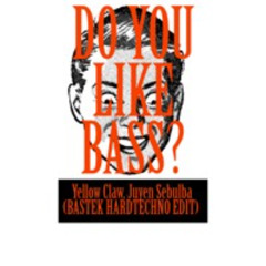 DO YOU LIKE BASS? - Yellow Claw, Juyen Sebulba (BASTEK HARDTECHNO EDIT)
